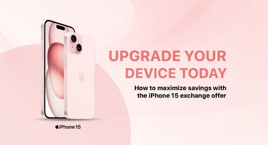 Upgrade Your Device Today: How To Maximize Savings With The iPhone 15 Exchange Offer